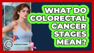 What Do Colorectal Cancer Stages Mean? - Colon Health Channel