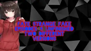 Fate strange fake Unfinished Two different versions  
