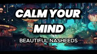 Calm your Mind The most Beautiful Nasheeds #arabicnasheed #beautifulnasheed #nasheedchannel #nasheed