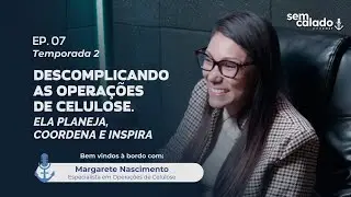 Sem Calado-Podcast Ep07 T2 |Margarete Nascimento: Opera&ccedil;&otilde;es de Celulose e Log&iacute;stica Portu&aacute;ria