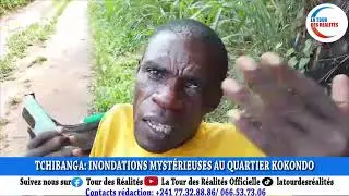 LA TOUR DES R&Eacute;ALIT&Eacute;S: TCHIBANGA - INONDATIONS MYST&Eacute;RIEUSES AU QUARTIER KOKONDO.