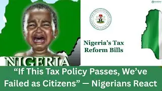 Nigeria's Tax Reform Sparks Controversy What You Need to Know