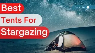 The 7 Best Tents for Stargazing 2022