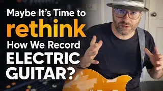 Maybe it&rsquo;s Time we Rethink How We Record Electric Guitars