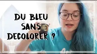 CRASH TEST : Une coloration bleue sans décoloration ?