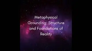 Metaphysical Grounding: Structure and Foundations of Reality #1409