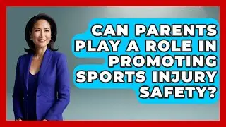 Can Parents Play a Role in Promoting Sports Injury Safety? | Student Athlete Central News