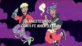 Conti ft khea - Anestesiado (letra)