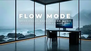 FLOW MODE - Deep Focus Background | Minimal Electronic