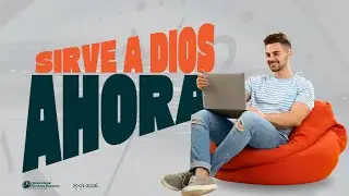 Sirve a Dios ahora - 25/01/2026
