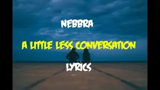 Nebbra - A Little Less Conversation (feat. The Great Escape) (Lyrics)