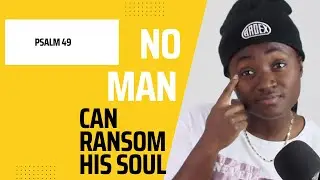 No Man can Ransom his Soul