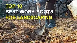 Top 10 Best Work Boots for Landscaping