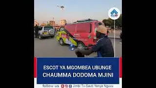 ESCORT YA MGOMBEA UBUNGE JIMBO LA DODOMA MJINI -CHAUMMA