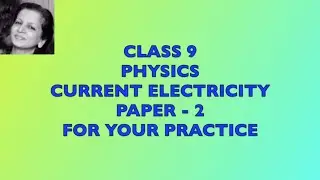CLASS 9 ICSE PHYSICS CURRENT ELECTRICITY PAPER 2 FOR YOUR PRACTICE