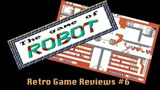 Retro Game Reviews 6: The Game of Robot