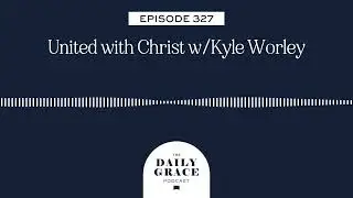 United with Christ w/Kyle Worley