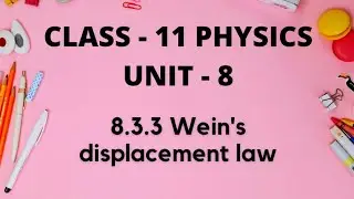 8.3.3 Wien's displacement law, UNIT - 8,11TH PHYSICS