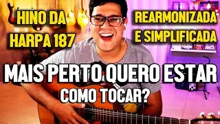 Como tocar Mais perto, meu Deus de Ti - Hino da Harpa Cristã 187 | Simplificada e Rearmonizada