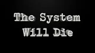 The System Will Die