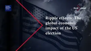 think ahead: Ripple Effects - The Global Economic Impact of the US Election