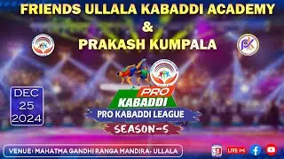 Friends Ullala Kabaddi Academy & Prakash Kumpala Presents : PRO KABADDI LEAGUE SEASON - 5