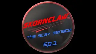 SkornClaw; The Scav Menace - Ep.1 