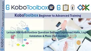 English| Lesson 006 KoBoToolbox Question Settings Explained Hints, Logic, Validation