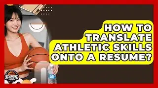 How To Translate Athletic Skills Onto A Resume? - Student Athlete Central