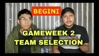 GAMEWEEK 2 TEAM SELECTION - FPL BEGINI