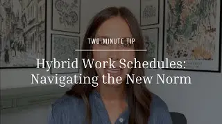 Two-Minute Tip | Hybrid Work Schedules: Navigating the New Norm