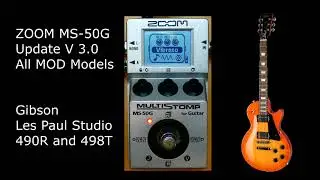 ZOOM MS-50G Update V 3.0 All MOD Models / Gibson Les Paul Studio 490R and 498T / No Talking / No EQ