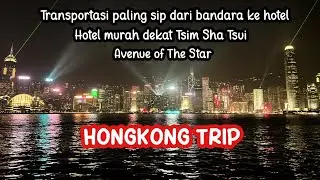 HONG KONG TRIP [PART 2] : Transportasi Airport ke Hotel, Hotel budget Tsim Sha Tsui, Avenue of Star