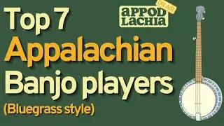 Top 7 Appalachian Bluegrass Banjo Players
