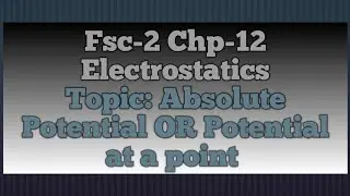 Physics|Fsc-2|chp 12|Electrostatics|Topic|Absolute potential OR Potential at a point|#v physics