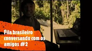 Fila brasileiro - Conversando com os amigos #2