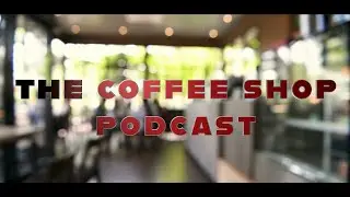 🔥The COFFEE SHOP!!! New Podcast - All Topics for the AWAKENED!!!