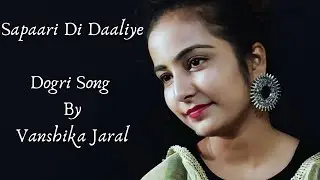 Sapaari Di Daaliye | Dogri Song | Vanshika Jaral |