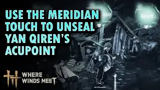Use the Meridian Touch to unseal Yan Qiren's acupoint - Where Winds Meet