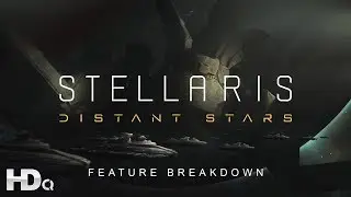 STELLARIS : Distant Stars - NEW DLC Feature Breakdown Launch Trailer (2018) HD