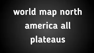 World 🌍 map north america all plateau