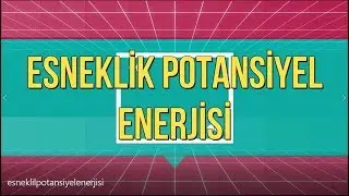 Esneklik Potansiyel Enerjisi