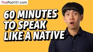 Do You Have 60 Min? You Can Speak Like a Native Thai Speaker