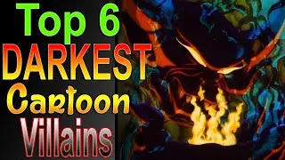Top 6 Darkest Cartoon Villains