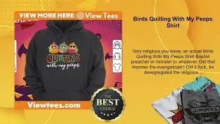 Birds Quilling With My Peeps Shirt
