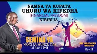 1B.NAMNA YA KUPATA UHURU WA KIFEDHA [ FINANCIAL FREEDOM ] KIBIBLIA // MWL CHRISTOPHER MWAKASEGE:
