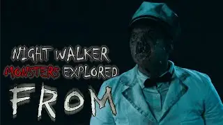 The Night Walker Monsters Explored | FROM Lore