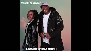 Opening Belief~ MWARI IZUVA REDU