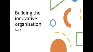 Building the innovative organization (part 2)