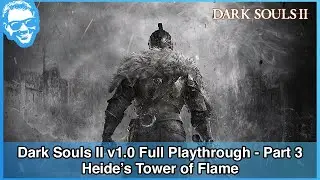 Heide's Tower of Flame - Dark Souls II v1.0 Full Playthrough - Part 3/21